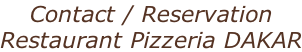 Contact / Reservation  Restaurant Pizzeria DAKAR